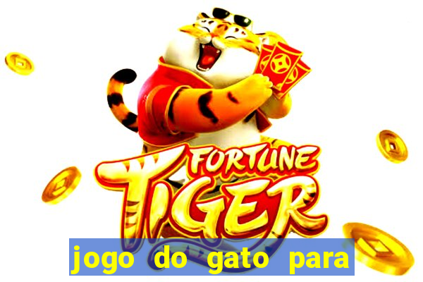 jogo do gato para ganhar dinheiro